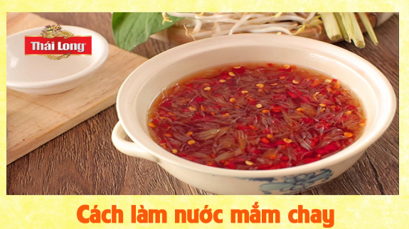 CÁCH LÀM NƯỚC MẮM CHAY ĐƠN GIẢN VỚI THÁI LONG
