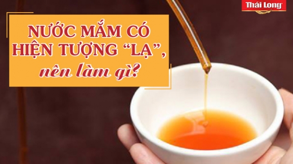 KHI GẶP HIỆN TƯỢNG NƯỚC MẮM “LẠ”, BẠN NÊN LÀM GÌ?